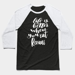 Life Is Better When You Eat Revani Baseball T-Shirt